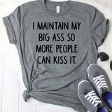 I Maintain My Big Ass So More People Can Kiss It Dark Grey T-Shirt