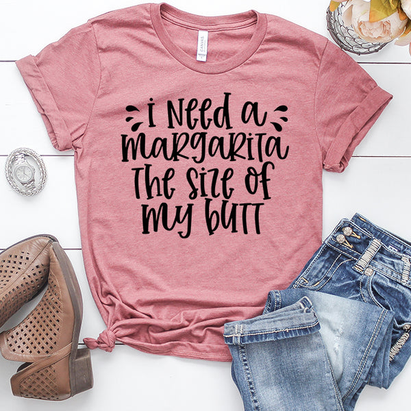 I Need a Margarita the Size of My Butt Heather Mauve T-Shirt