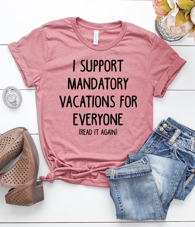 I Support Mandatory Vacations For Everyone (Read It Again) Heather Mauve T-Shirt