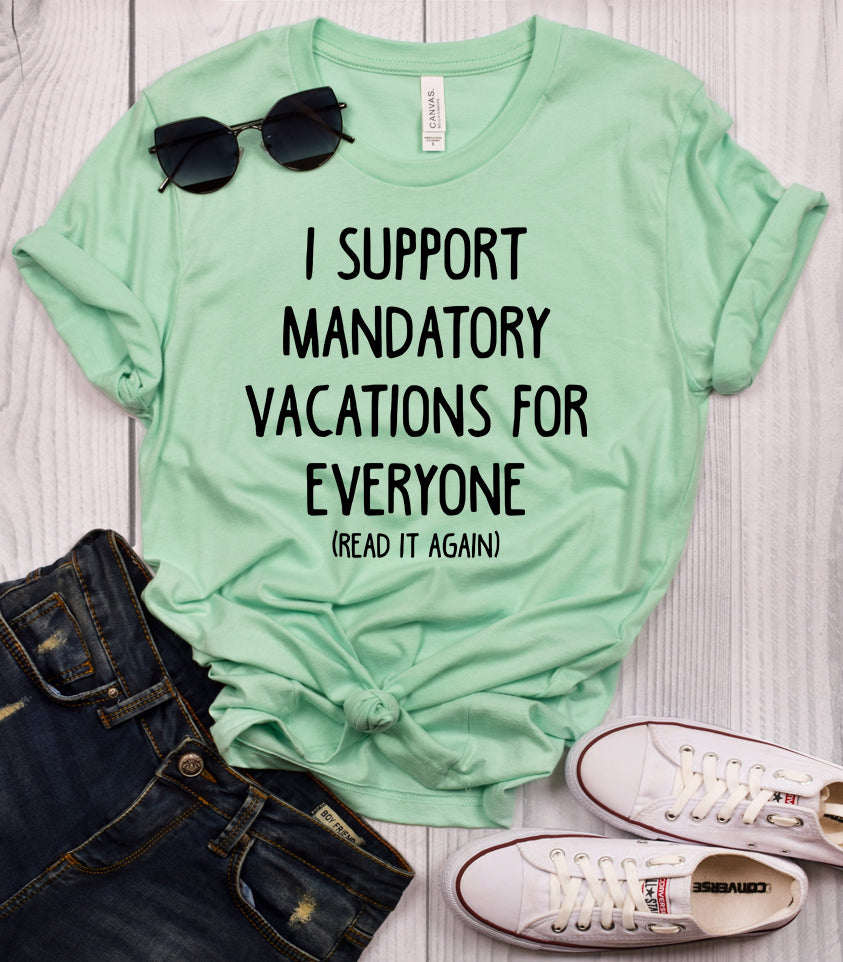 I Support Mandatory Vacations For Everyone (Read It Again) Mint T-Shirt