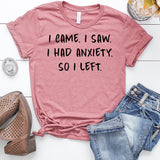 I Came. I Saw. I Had Anxiety. So I Left. T-Shirt