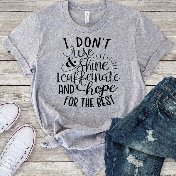 I Don't Rise and Shine I Caffeinate and Hope For The Best T-Shirt
