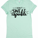 I Don't Sweat I Sparkle T-Shirt