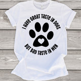 I Have Great Taste in Dogs But Bad Taste in Men T-Shirt