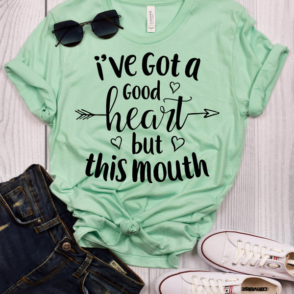 I've Got a Good Heart but This Mouth T-Shirt