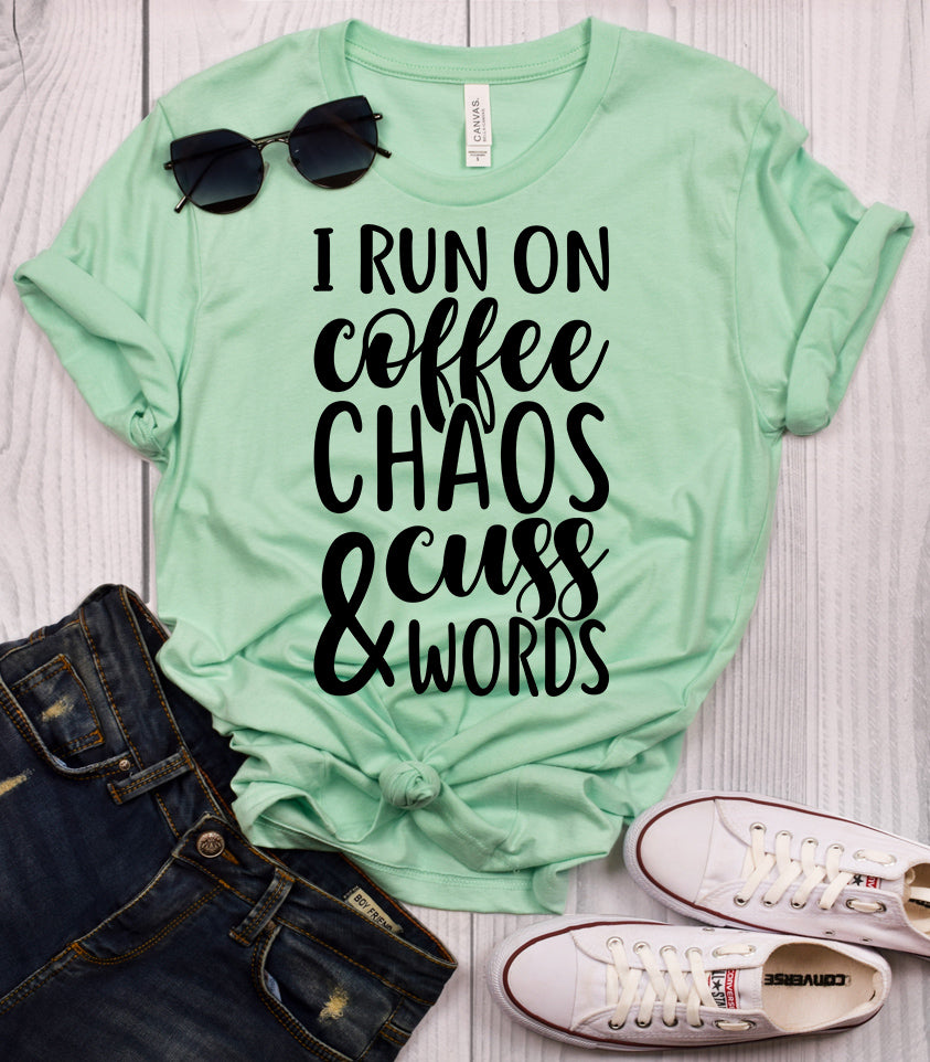 I Run on Coffee, Chaos, & Cuss Words T-Shirt
