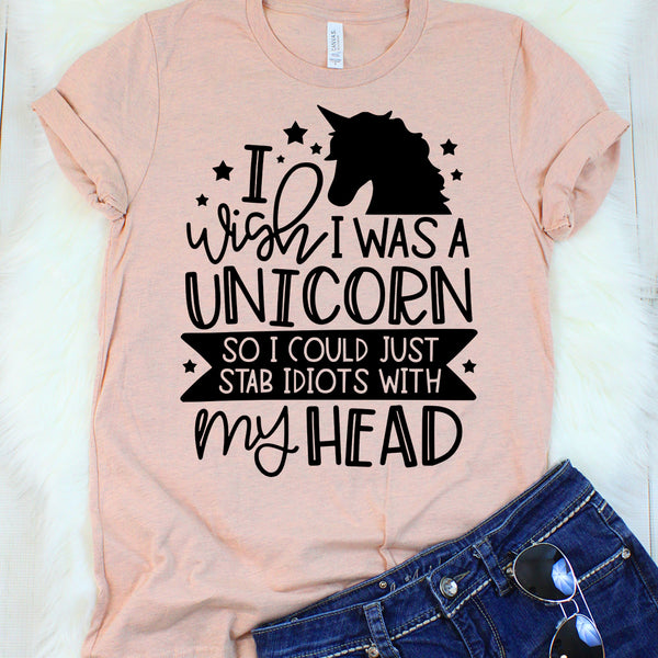 I Wish I Was a Unicorn So I Could Just Stab Idiots with My Head T-Shirt