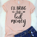 I'll Bring the Bail Money T-Shirt