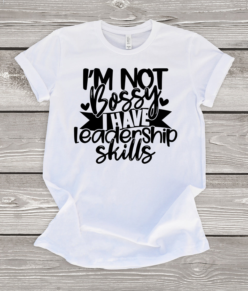 I'm Not Bossy I Have Leadership Skills White T-Shirt