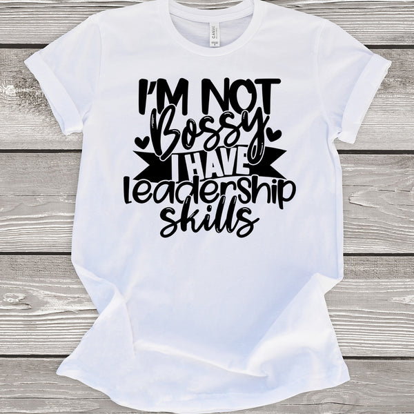 I'm Not Bossy I Have Leadership Skills White T-Shirt