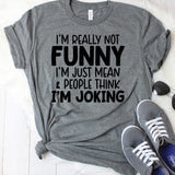 I'm Really Not Funny I'm Just Mean & People Think I'm Joking Dark Grey T-Shirt