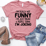 I'm Really Not Funny I'm Just Mean & People Think I'm Joking Heather Mauve T-Shirt
