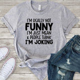I'm Really Not Funny I'm Just Mean & People Think I'm Joking Light Grey T-Shirt
