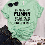 I'm Really Not Funny I'm Just Mean & People Think I'm Joking Mint T-Shirt