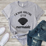I'm Done Adulting Let's Be Mermaids T-Shirt