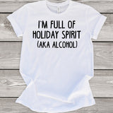 I'm Full of Holiday Spirit (aka Alcohol) T-Shirt