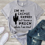 I'm No Cactus Expert But I Know a Prick When I See One Shirt T-Shirt