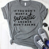 If You Don't Want a Sarcastic Answer Don't Ask Me Dark Grey T-Shirt