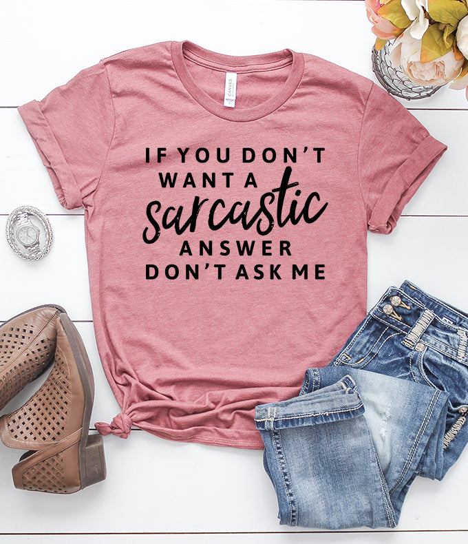 If You Don't Want a Sarcastic Answer Don't Ask Me Heather Mauve T-Shirt