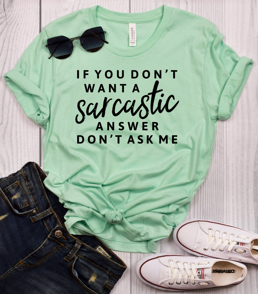 If You Don't Want a Sarcastic Answer Don't Ask Me Mint T-Shirt