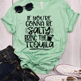If You're Gonna Be Salty Bring the Tequila T-Shirt
