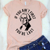 If You Ain't First You're Last George Washington T-Shirt
