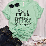 If my Mouth Doesn't Say it My Face Definitely Will T-Shirt
