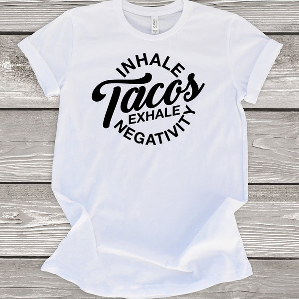 Inhale Tacos Exhale Negativity White T-Shirt