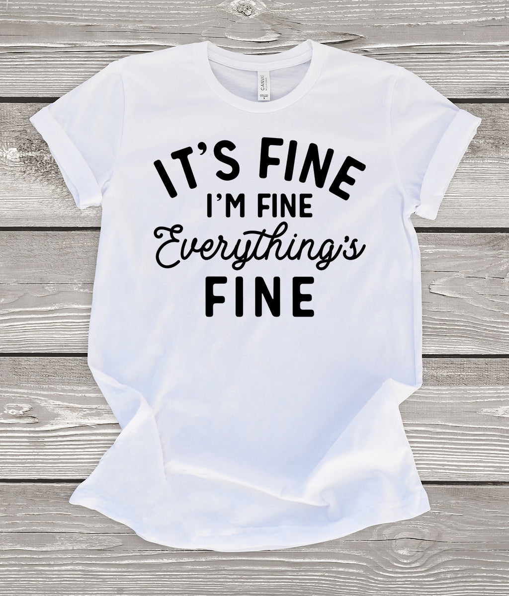 It's Fine I'm Fine Everything's Fine White T-Shirt