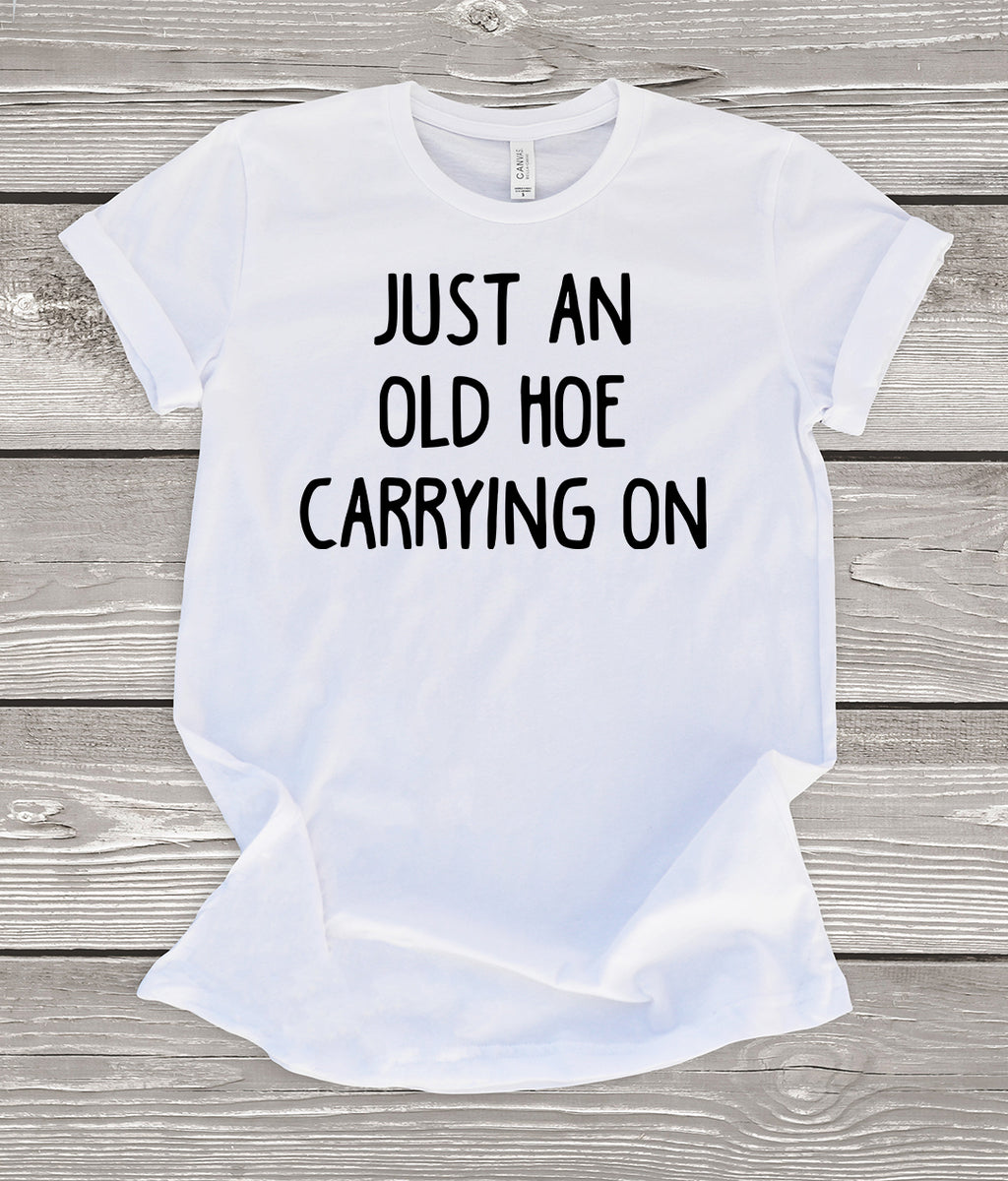 Just an Old Hoe Carrying On White T-Shirt