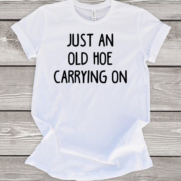 Just an Old Hoe Carrying On White T-Shirt