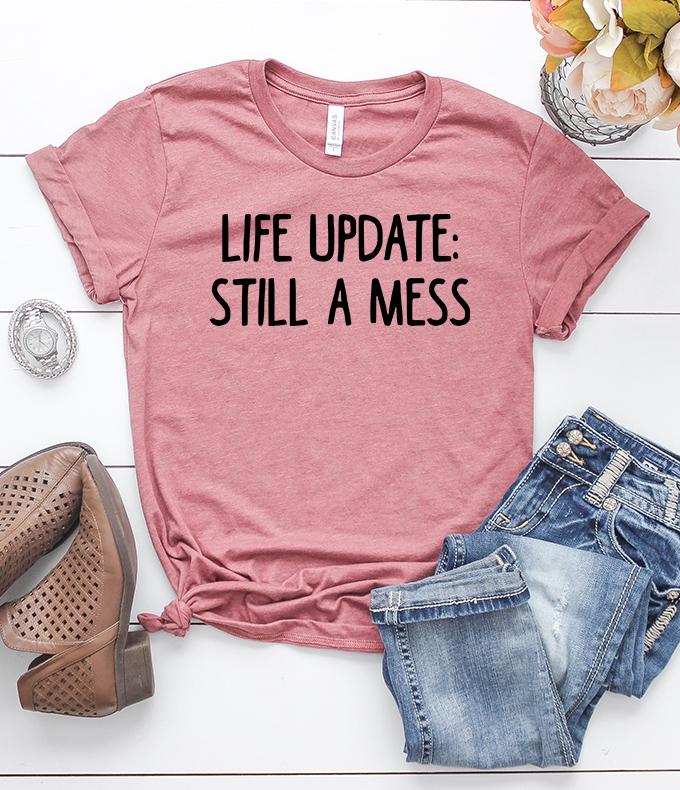 Life Update: Still a Mess T-Shirt