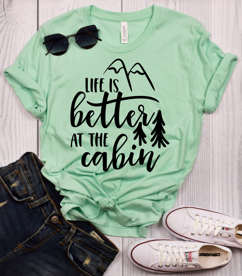 Life is Better at the Cabin T-Shirt