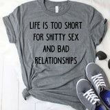 Life is Too Short For Shitty Sex and Bad Relationships Dark Grey T-Shirt