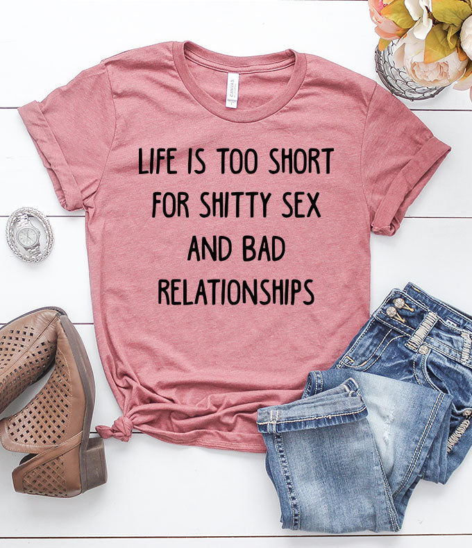 Life is Too Short For Shitty Sex and Bad Relationships Heather Mauve T-Shirt