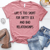 Life is Too Short For Shitty Sex and Bad Relationships Heather Mauve T-Shirt