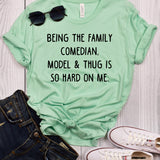 Being the Family Comedian, Model, & Thug is so Hard on Me Mint T-Shirt
