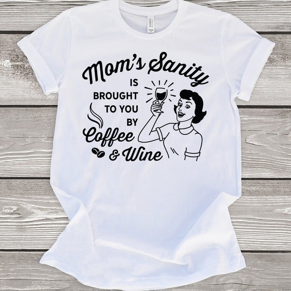 Mom's Sanity Brought To You By Coffee and Wine T-Shirt
