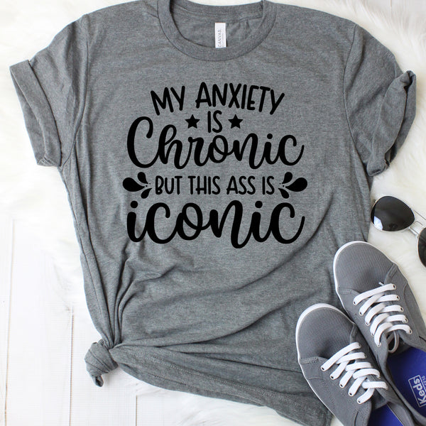 My Anxiety is Chronic But This Ass is Iconic Dark Grey T-Shirt