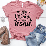 My Anxiety is Chronic But This Ass is Iconic  Heather Mauve T-Shirt
