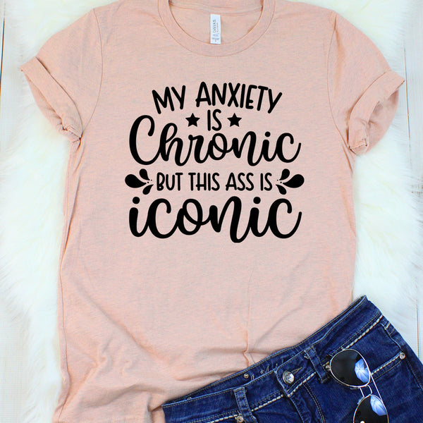 My Anxiety is Chronic But This Ass is Iconic Heather Peach T-Shirt