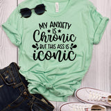 My Anxiety is Chronic But This Ass is Iconic Mint T-Shirt