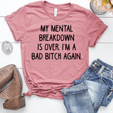 My Mental Breakdown is Over. I'm a Bad Bitch Again T-Shirt