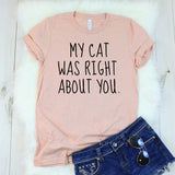 My Cat Was Right About You T-Shirt