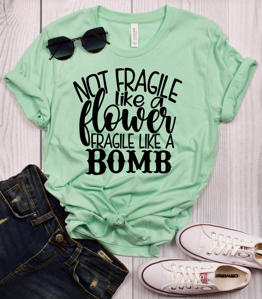 Not Fragile Like A Flower Fragile Like a Bomb Mint T-Shirt