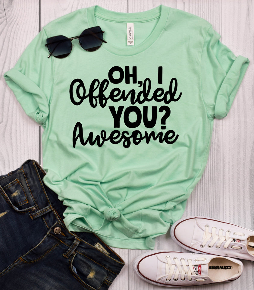 Oh, I Offended You? Awesome Mint T-Shirt