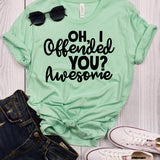 Oh, I Offended You? Awesome Mint T-Shirt