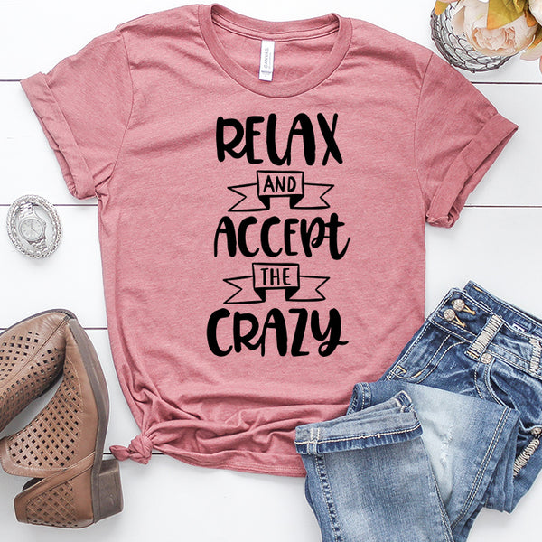 Relax and Accept the Crazy T-Shirt