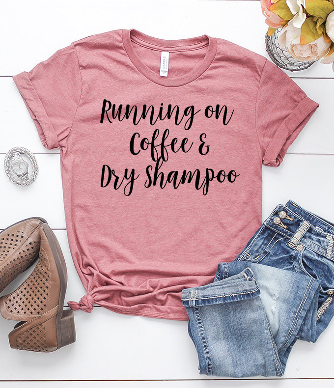 Running on Coffee & Dry Shampoo T-Shirt