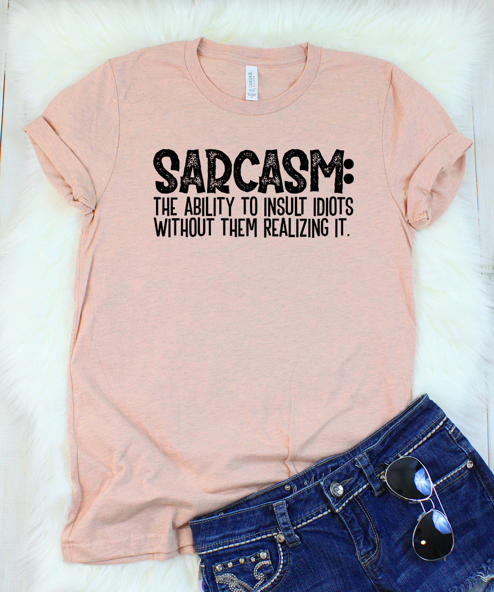 Sarcasm: The Ability To Insult Idiots Without Them Realizing It Heather Peach T-Shirt